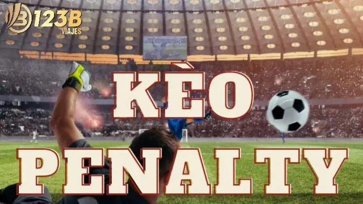 Kèo Penalty 123b – Trò Chơi Đỉnh Cao Kịch Tính & Hấp Dẫn 3 Cách đặt cược bóng đá penalty
